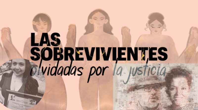 “Las Sobrevivientes olvidadas por la Justicia”, investigación periodística de Gloria Piña, Premio Breach Valdez 2022.